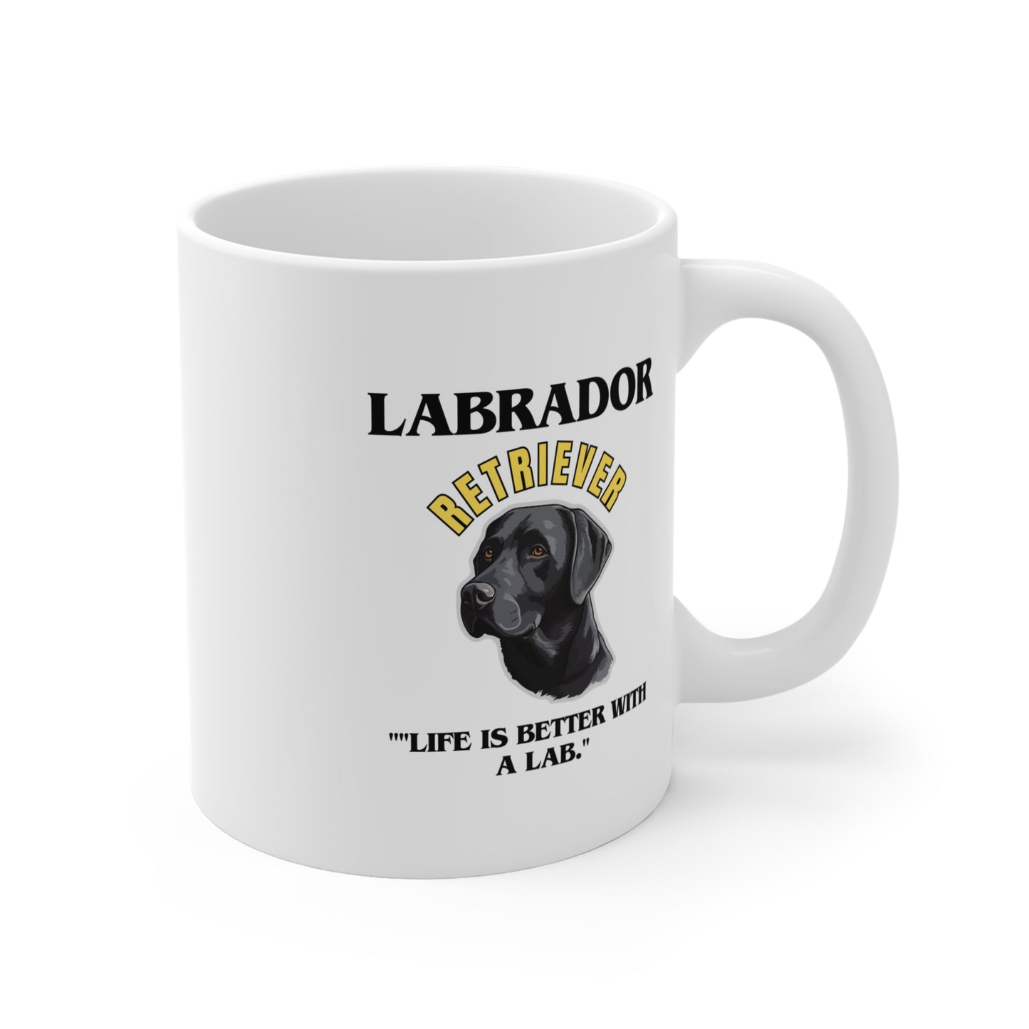 "Labrador Retriever.. Life Is Better With A Lab." Labrador Retriever Love Mug 11oz (Free Shipping)