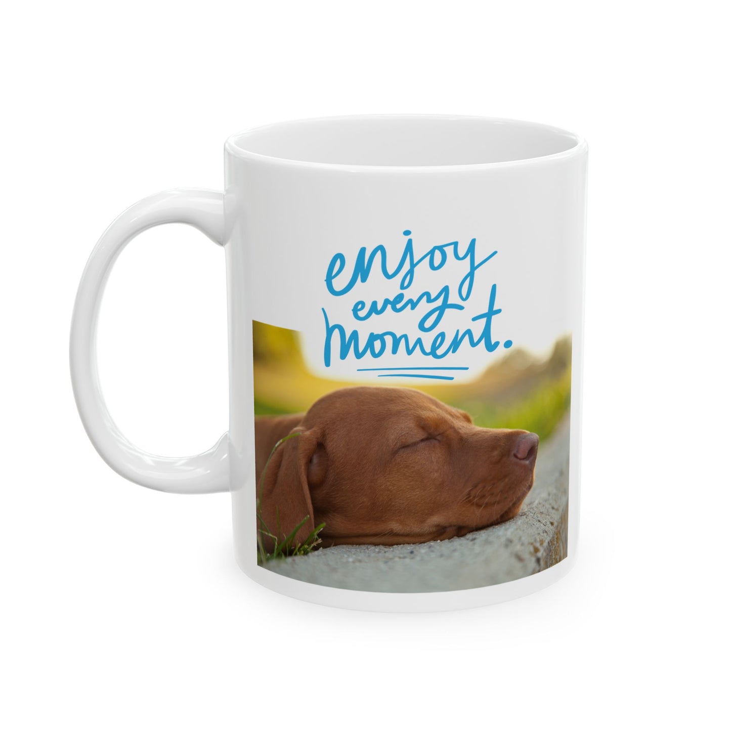 "Enjoy Every Moment" Dog Lover Ceramic Mug (11oz) (Free Shipping)