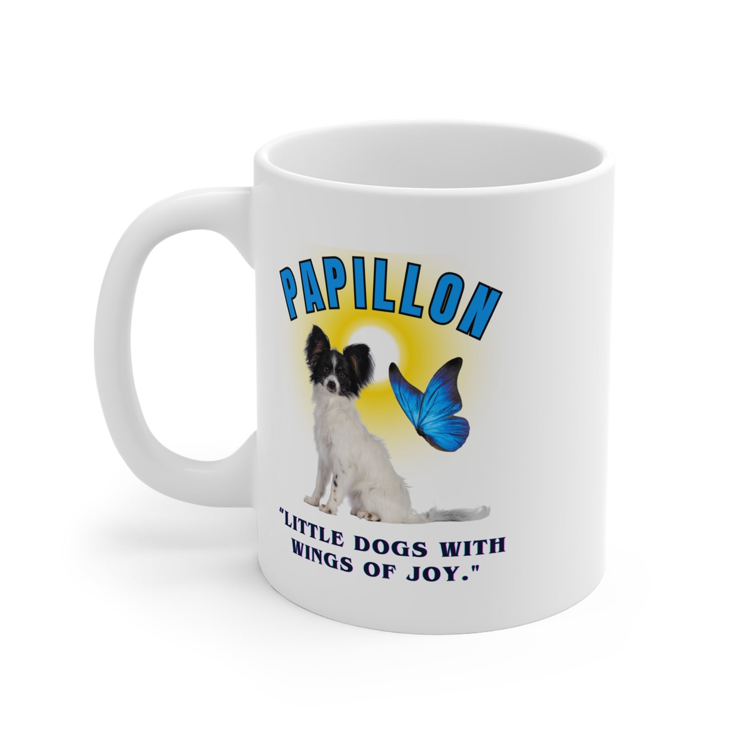 "Papillon...Little Dogs With Wings of Joy." Papillon Lovers Mug 11oz (Free Shipping)
