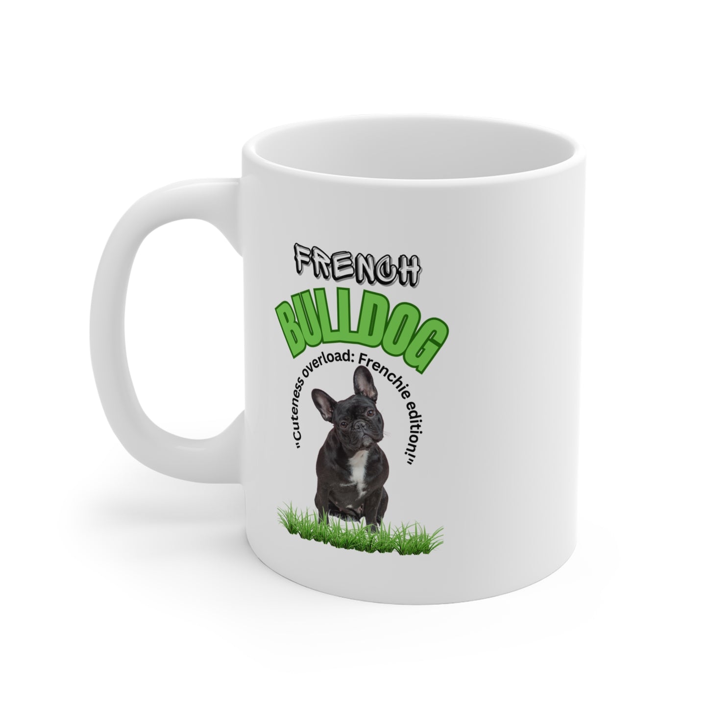 "French Bulldog... Cuteness Overload: Frenchie Edition!" French Bulldog Lover Mug 11oz (Free Shipping)