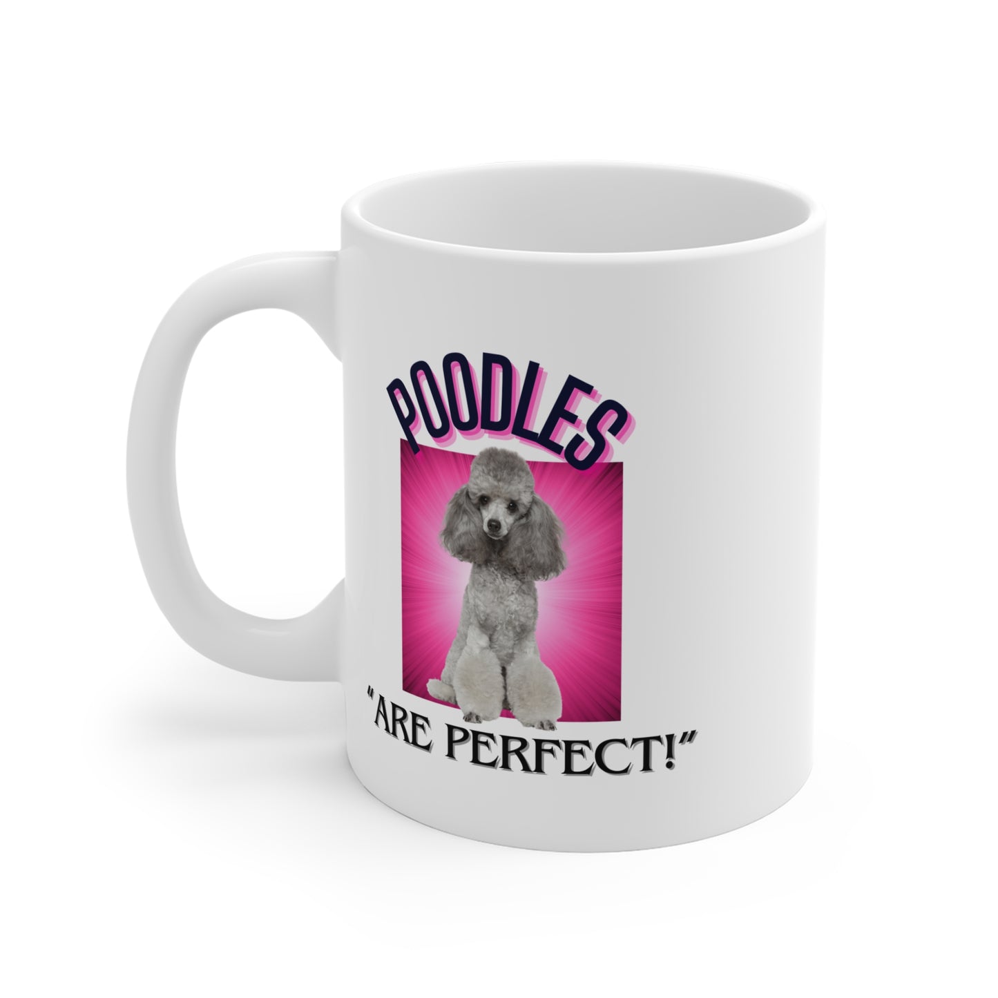 "Poodles Are Perfect" Poodle Lover Mug 11oz (Free Shipping)