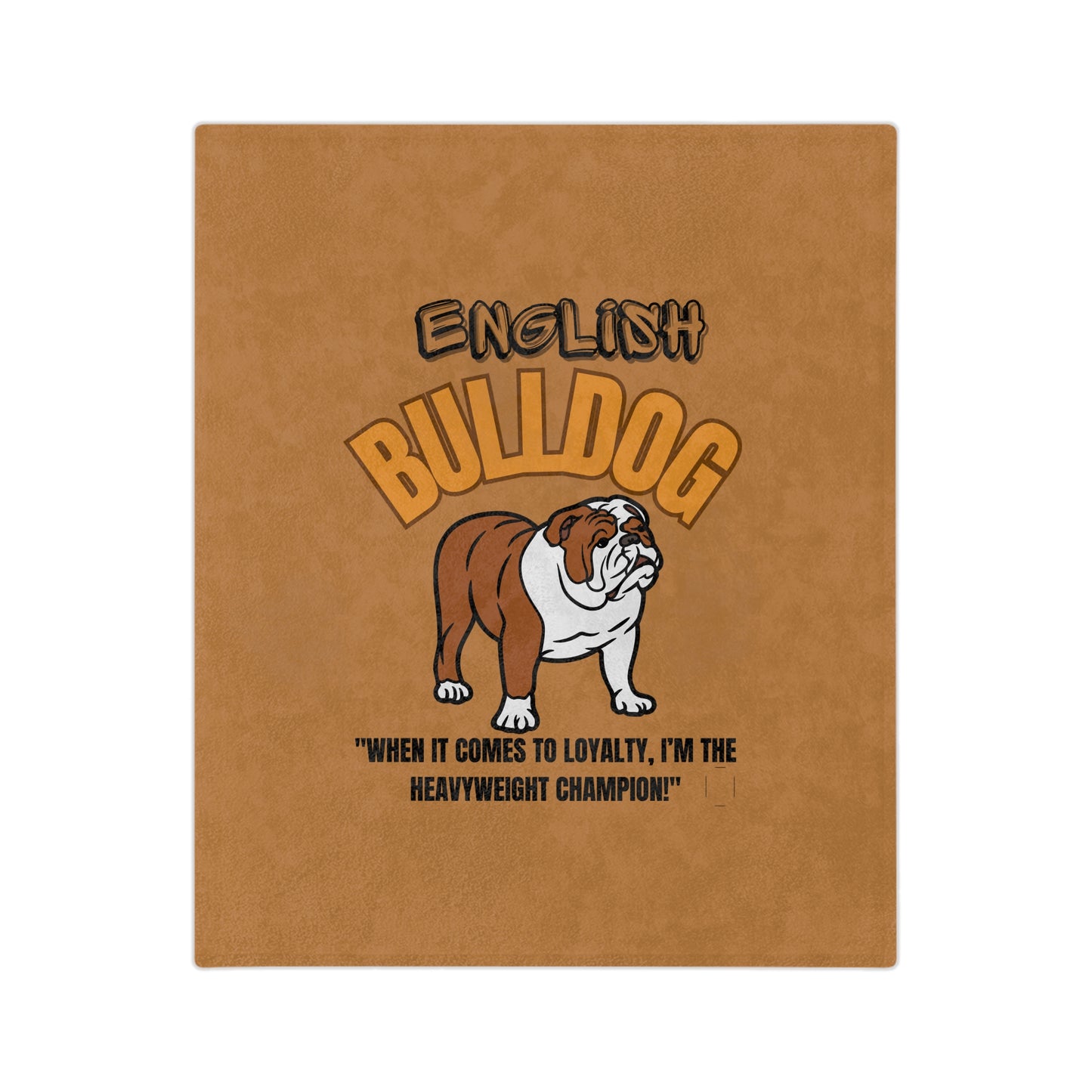 "English Bulldog...When It Comes To Loyalty, I am the Heavyweight Champion" English Bulldog Velveteen Microfiber Blanket (Free Shipping)