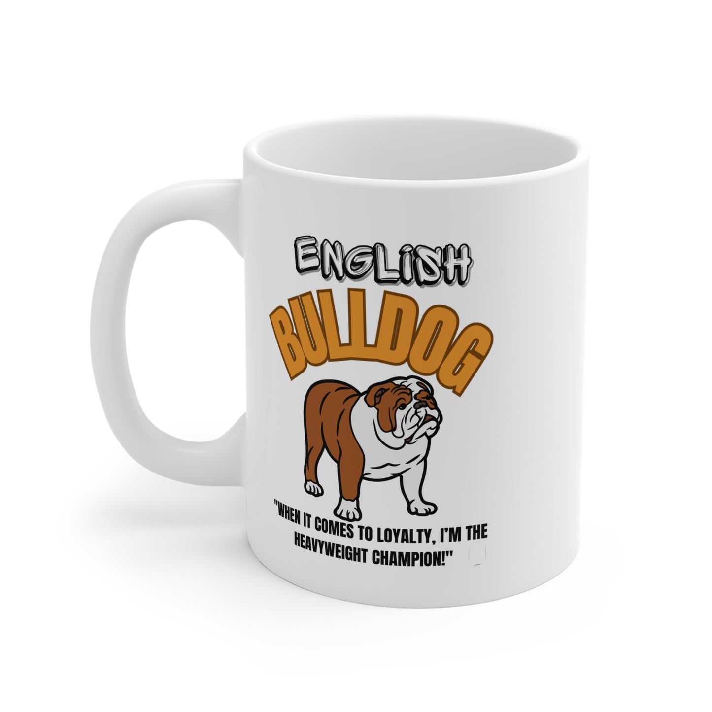 "English Bulldog...When It Comes To Loyalty...I'm The Heavyweight Champion!" Mug 11oz (Free Shipping)
