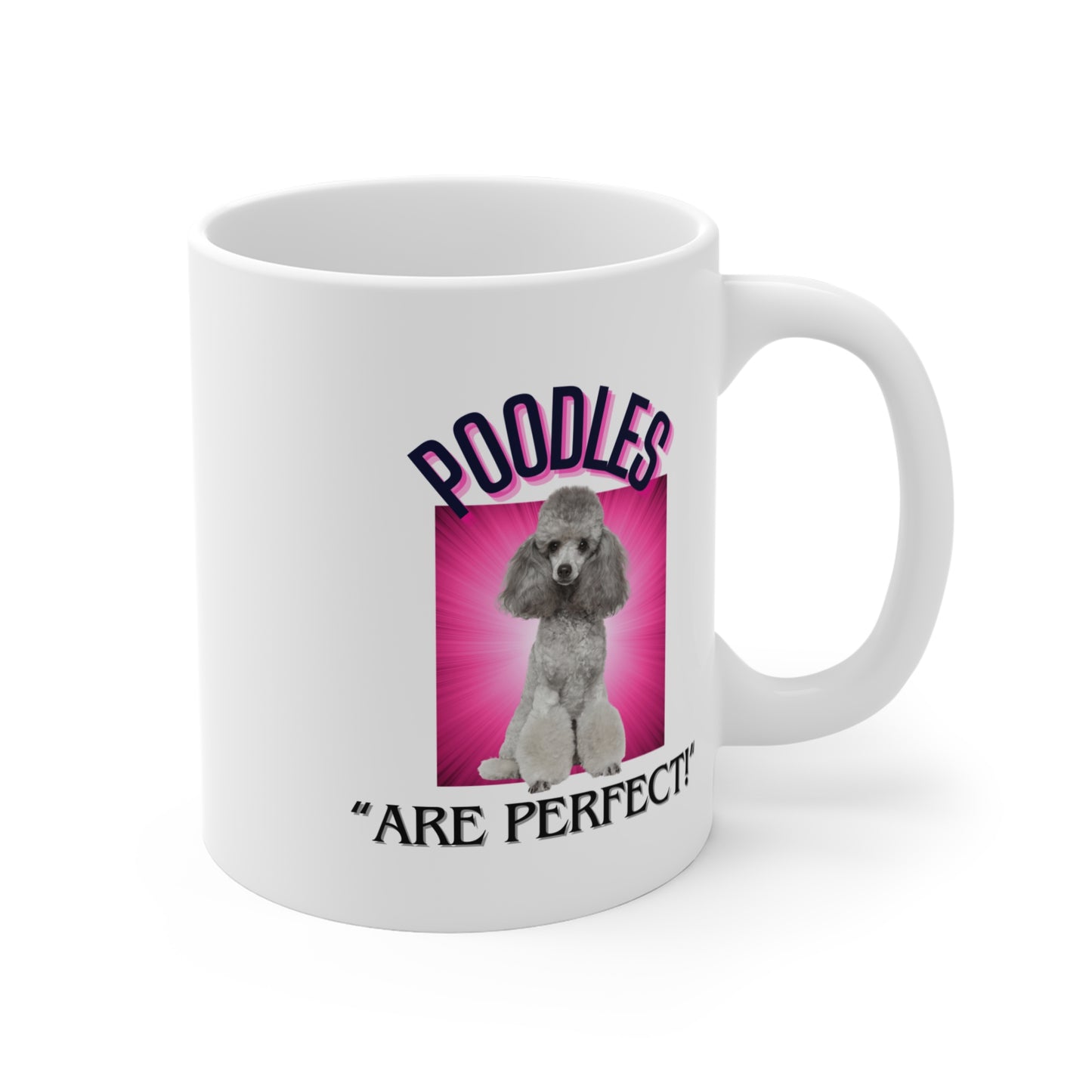 "Poodles Are Perfect" Poodle Lover Mug 11oz (Free Shipping)
