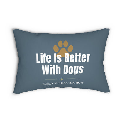 A throw pillow in slate blue 'Life Is Better With Dogs' in white text, a gold paw print above, and 'Sassy Canine Collection' at the bottom.