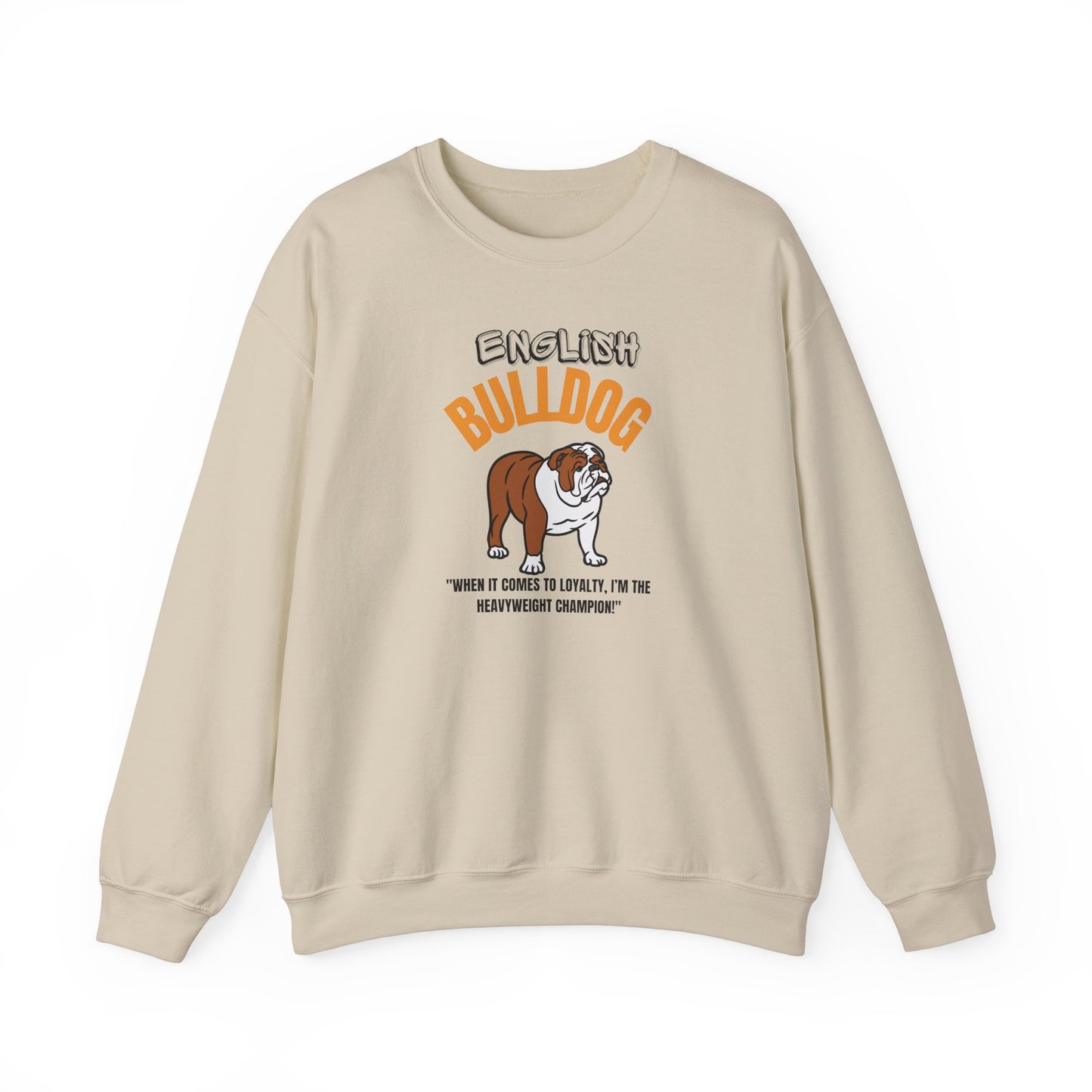 "English Bulldog ....When It Comes To Loyalty....I'm The Heavy Weight Champion" Crewneck Sweatshirt