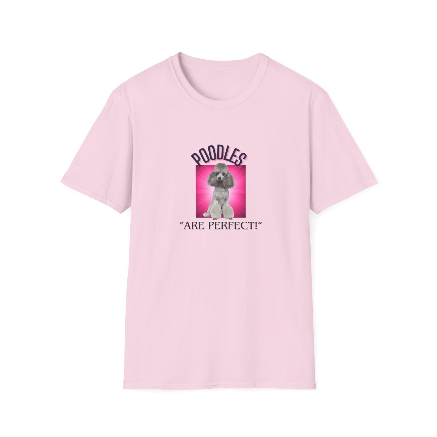 "Poodles..Are Prefect!" Poodle Lover .Unisex Softstyle T-Shirt