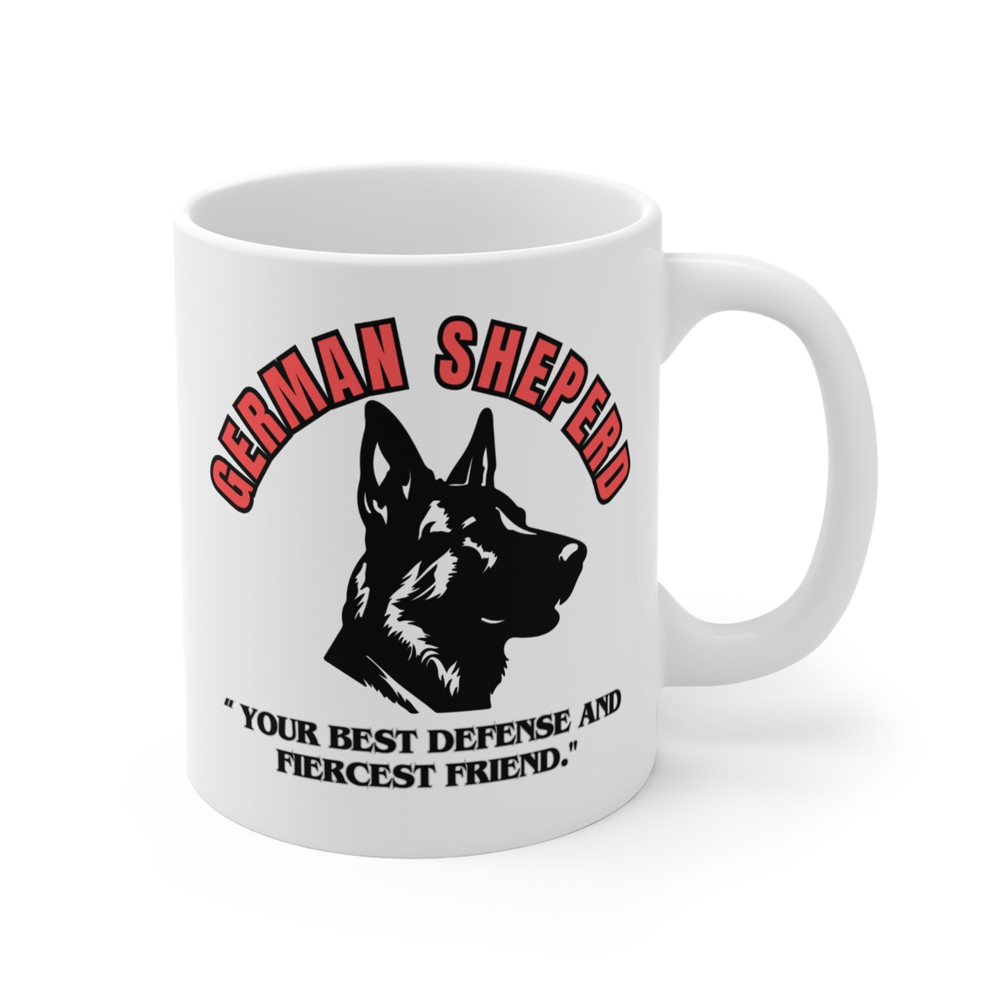 "German Sheperd ...Your Best Defense And Fiercest Friend." German Sheperd lover Mug 11oz