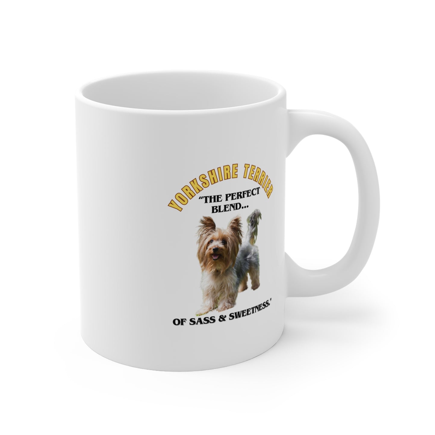 "Yorkshire Terrier...Perfect Blend Of Sass And Sweetness"  Yorkshire lover Mug 11oz