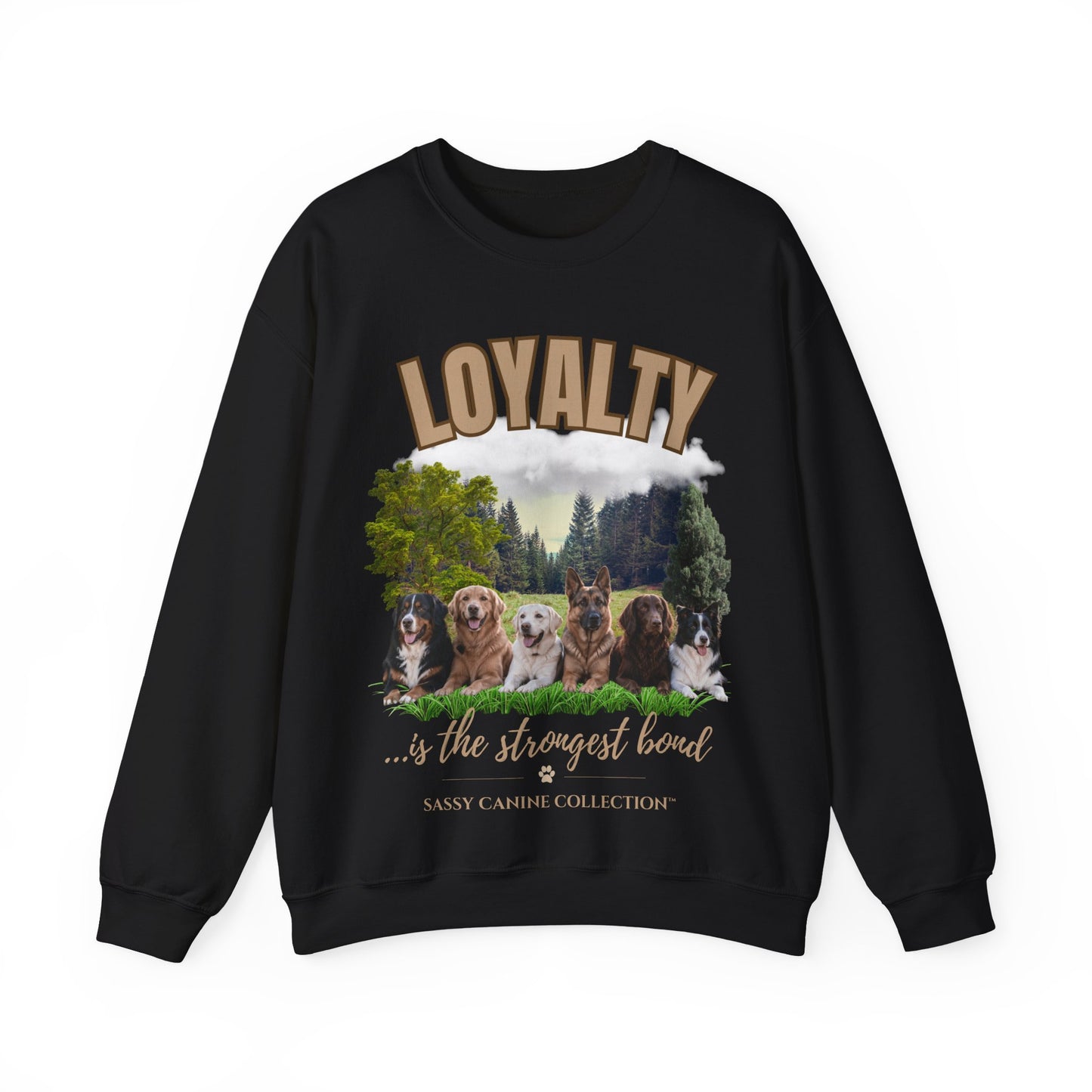 Loyalty is the Strongest Bond Dog Lover Sweatshirt | Sassy Canine Collection