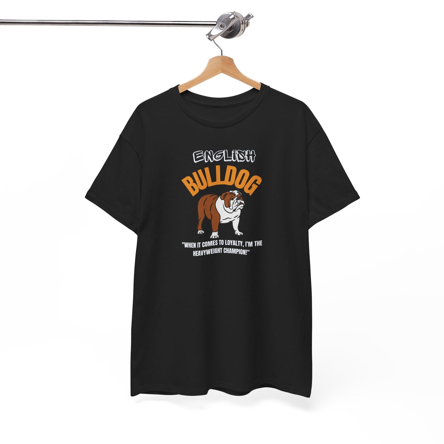 "English Bulldog.. When It Comes To Loyalty...I'm The Heavyweight Champion!" Unisex Heavy Cotton Tee