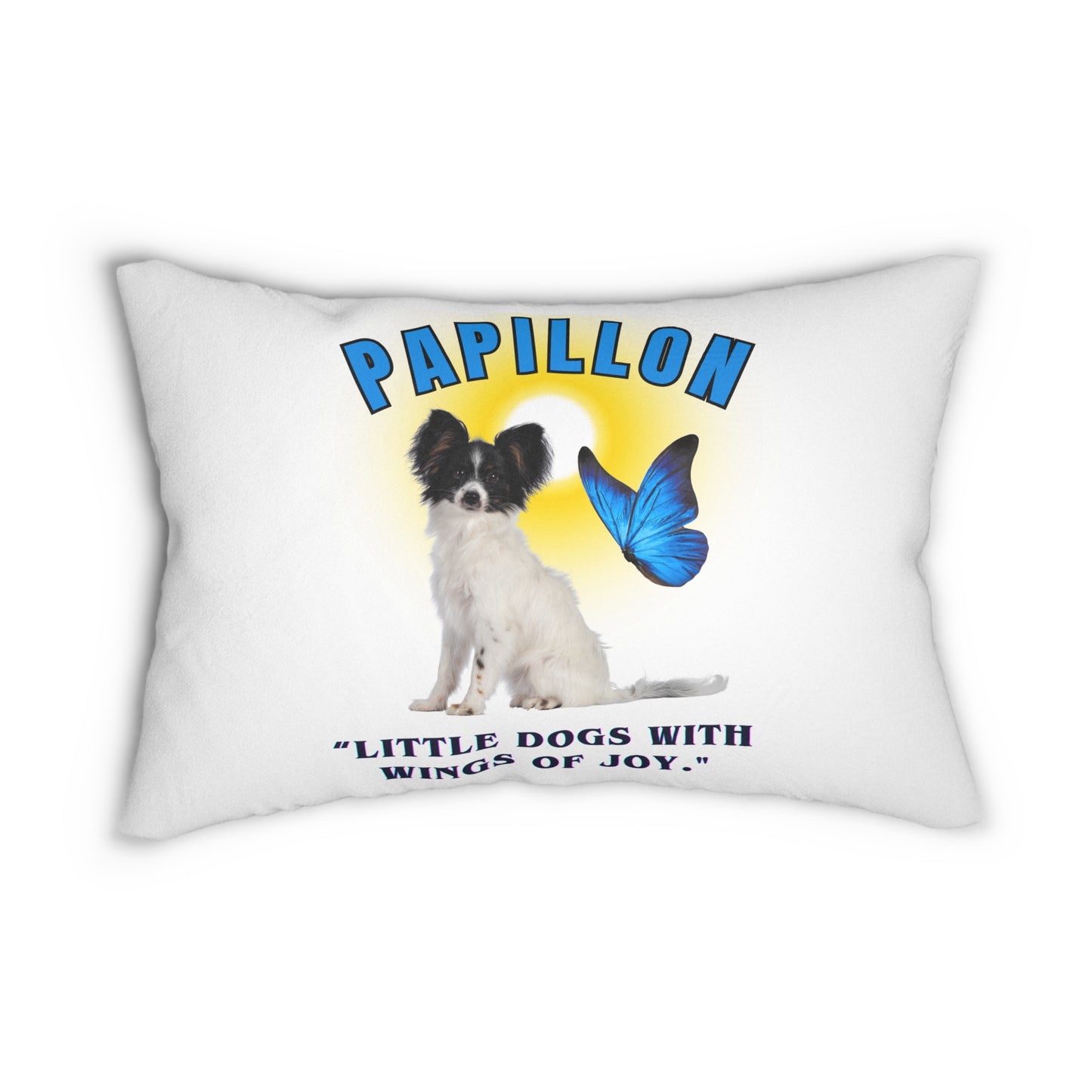 "Papillon...Little Dogs With Wings Of Joy"  Papillon lover Spun Polyester Lumbar Pillow