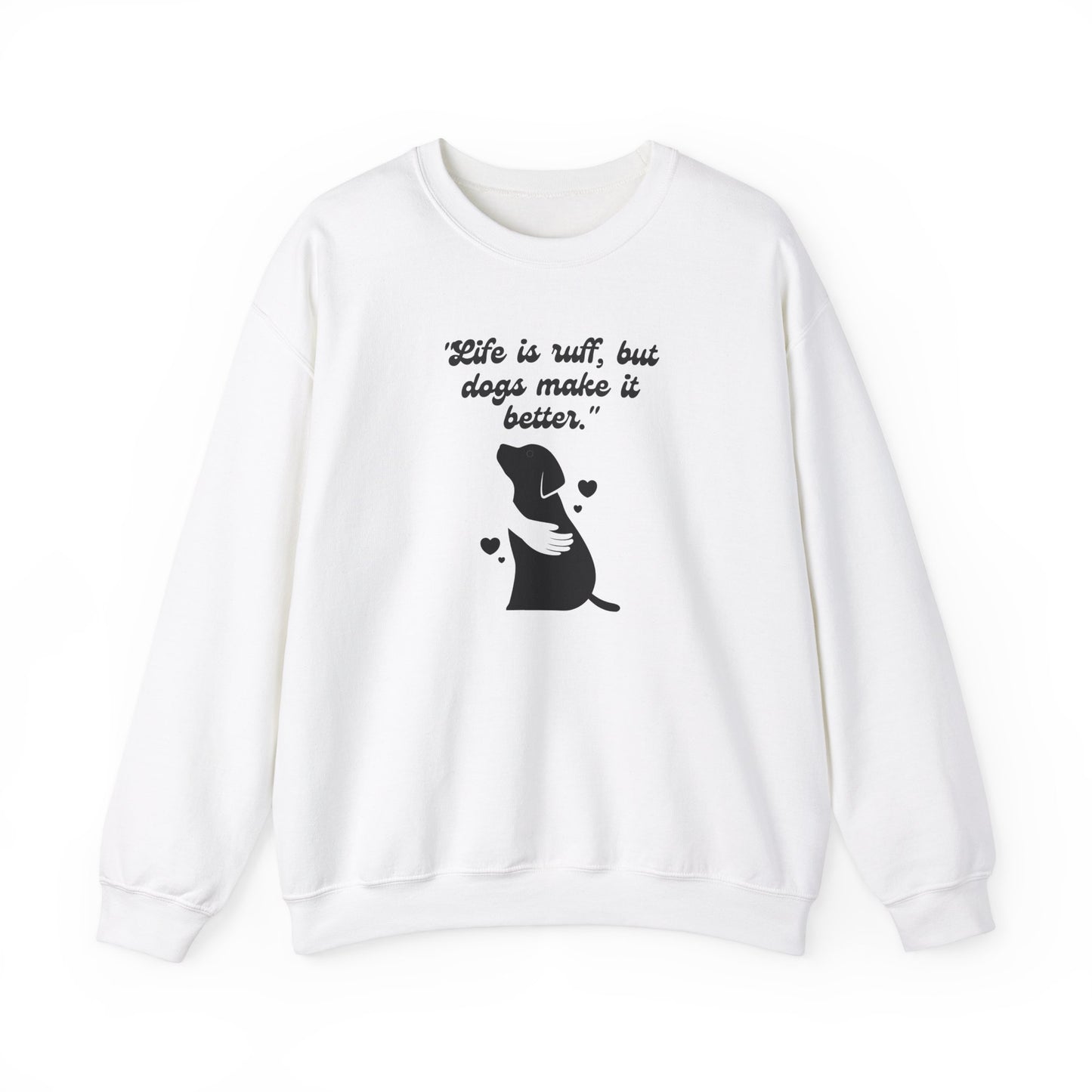 "Life is ruff, but dogs make it better." Unisex Heavy Blend™ Crewneck Sweatshirt