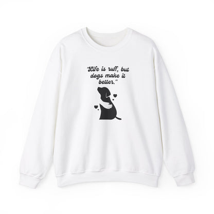 "Life is ruff, but dogs make it better." Unisex Heavy Blend™ Crewneck Sweatshirt