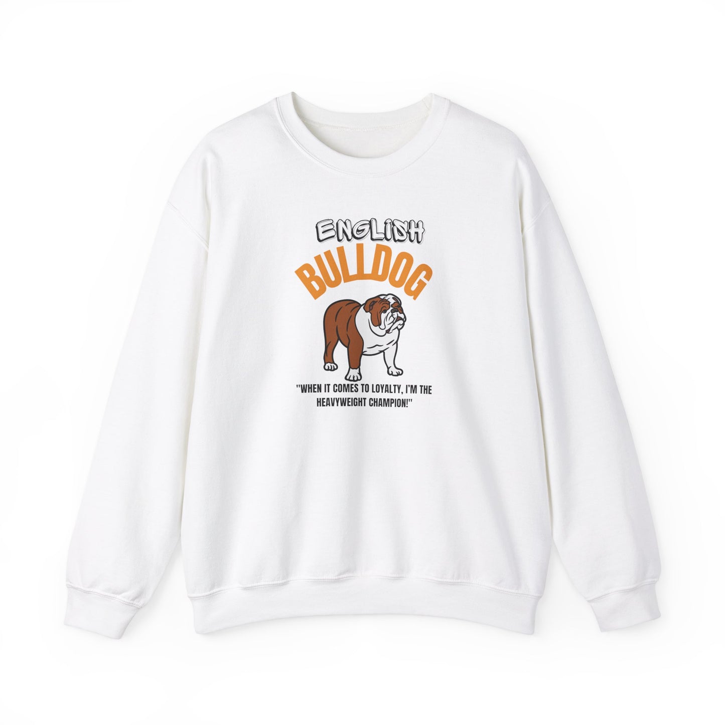 "English Bulldog ....When It Comes To Loyalty....I'm The Heavy Weight Champion" Crewneck Sweatshirt