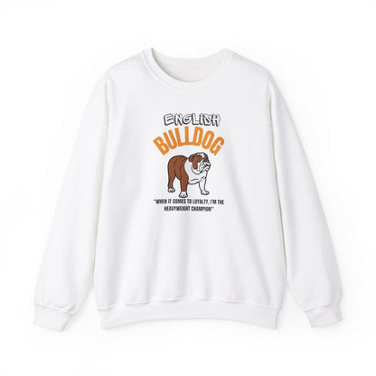 "English Bulldog ....When It Comes To Loyalty....I'm The Heavy Weight Champion" Crewneck Sweatshirt