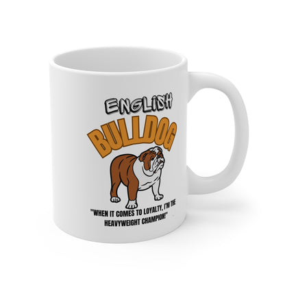 "English Bulldog...When It Comes To Loyalty...I'm The Heavyweight Champion!. English Bulldog Mug 11oz