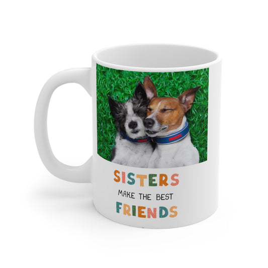 "Sisters Make the Best Friends" Dog Lover Mug 11oz (Free Shipping)