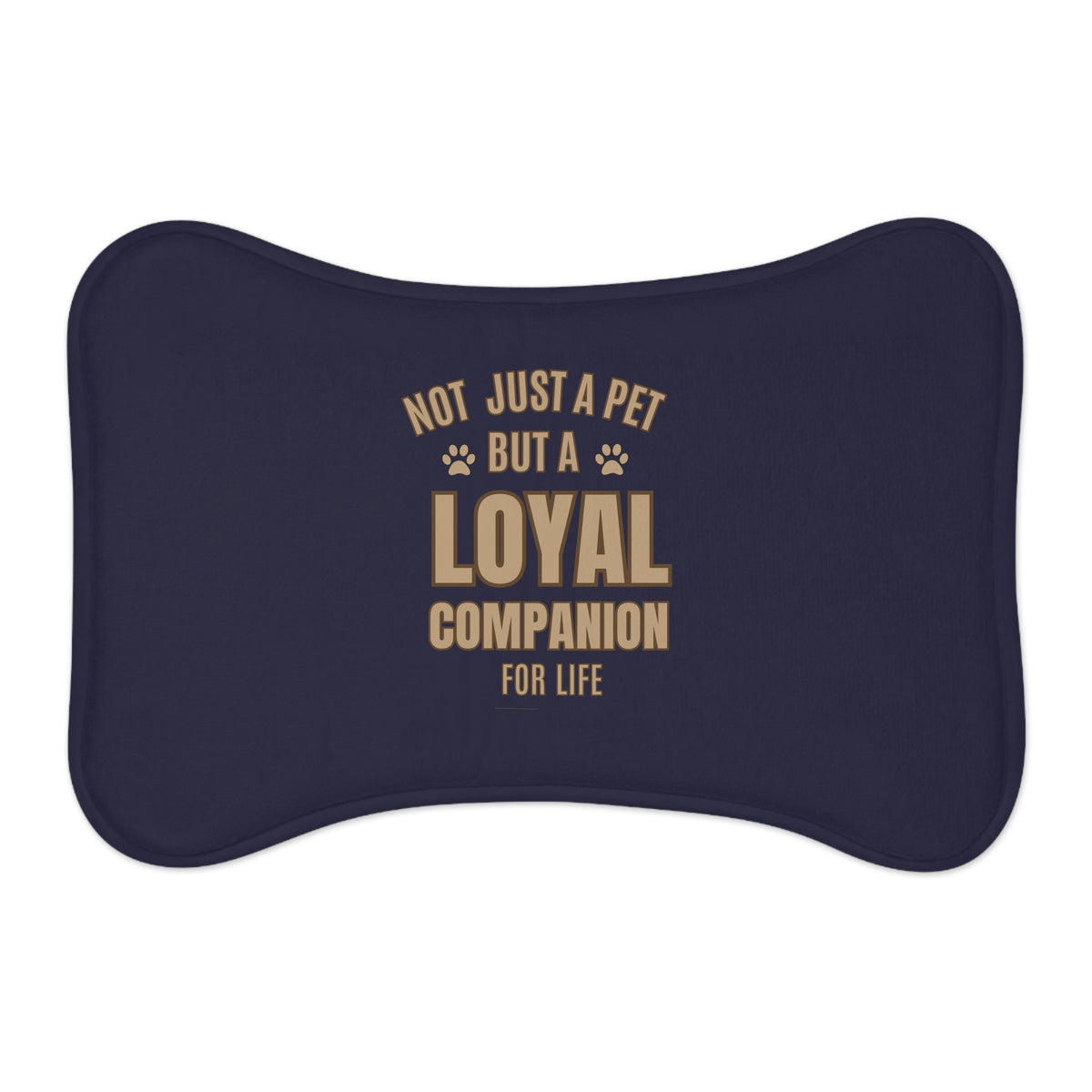 "NOT JUST A PET BUT A LOYAL COMPANION FOR LIFE"  Pet Feeding Mats 19″ × 14″