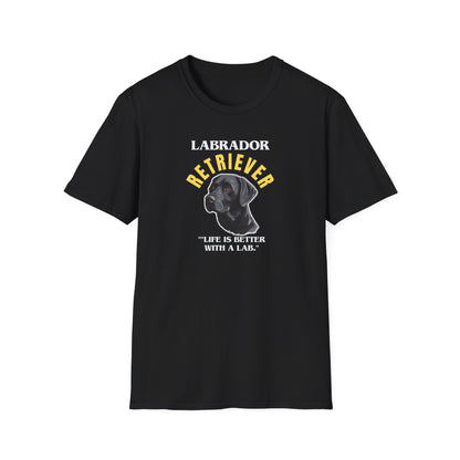 "Labrador Retriever...Life Is Better With A Lab." Unisex Softstyle T-Shirt