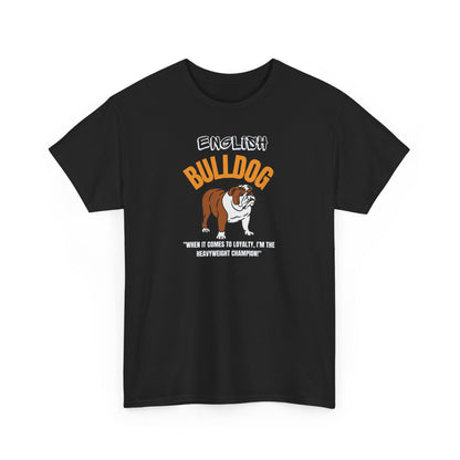 "English Bulldog.. When It Comes To Loyalty...I'm The Heavyweight Champion!" Unisex Heavy Cotton Tee