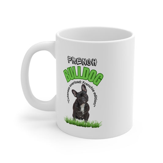 "French Bulldog... Cuteness Overload: Frenchie Edition!" French Bulldog Lover Mug 11oz (Free Shipping)