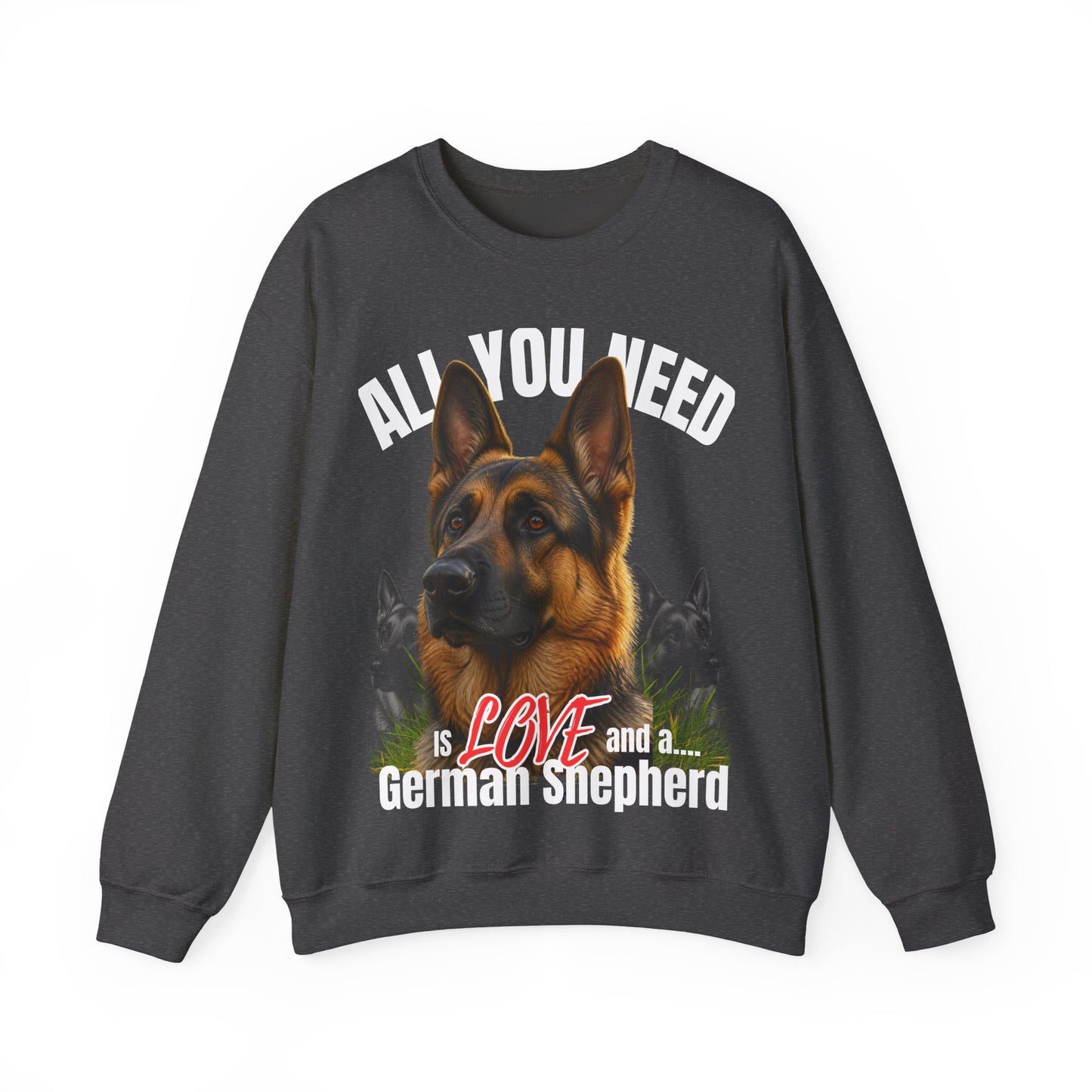 A dark gray crewneck sweatshirt featuring a graphic print of a German Shepherd dog with the text 'ALL YOU NEED is LOVE and a German Shepherd