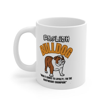 "English Bulldog...When It Comes To Loyalty...I'm The Heavyweight Champion!. English Bulldog Mug 11oz