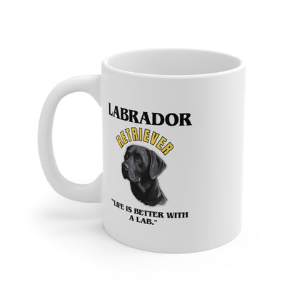 "Labrador Retriever.. Life Is Better With A Lab."  Labrador Retriever Love Mug 11oz