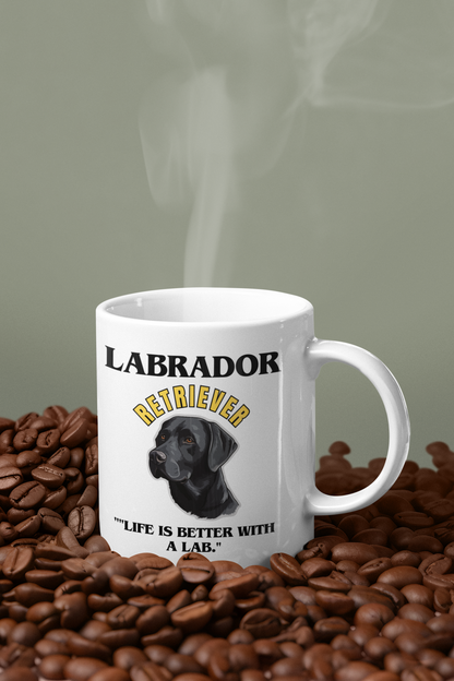 "Labrador Retriever.. Life Is Better With A Lab."  Labrador Retriever Love Mug 11oz